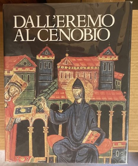 Dall'Eremo Al Cenobio: La civilta monastica in Italia dalle origini all'eta di Dante