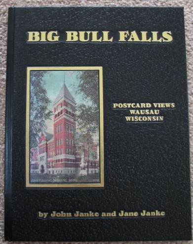 Big Bull Falls: Postcard Views of Wausau, Wisconsin (Volume 1)