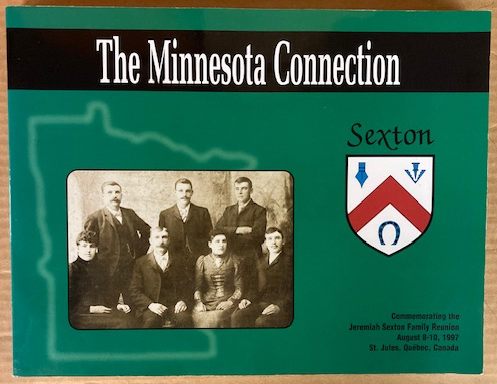 The Minnesota Connection 1997 - Sexton: Commemorating the Jeremiah Sexton Family Reunion, August 8-10, 1997, St. Jules, Quebec, Canada