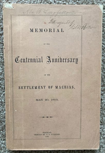 Memorial of the Centennial Anniversary of the Settlement of Machias, May 20, 1863 [Maine] [Longfellow]