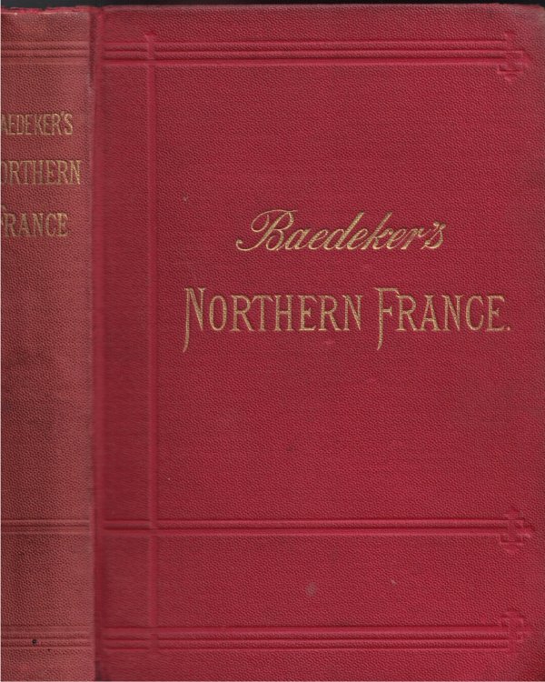 Northern France From Belgium And The English Channel To The Loire Excluding Paris And Its Environs: Handbook For Travellers
