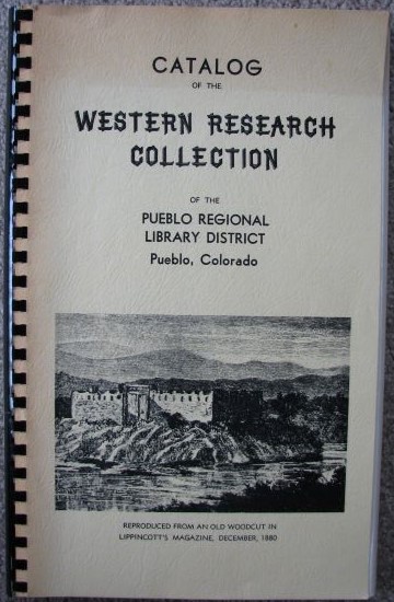 Catalog of The Western Research Collection of the Pueblo Regional Library District Pueblo, Colorado, August, 1976