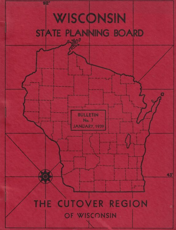 The Cutover Region of Wisconsin: Report of Conditions and Recommendations for Rehabilitation, Bulletin No. 7, January 1939