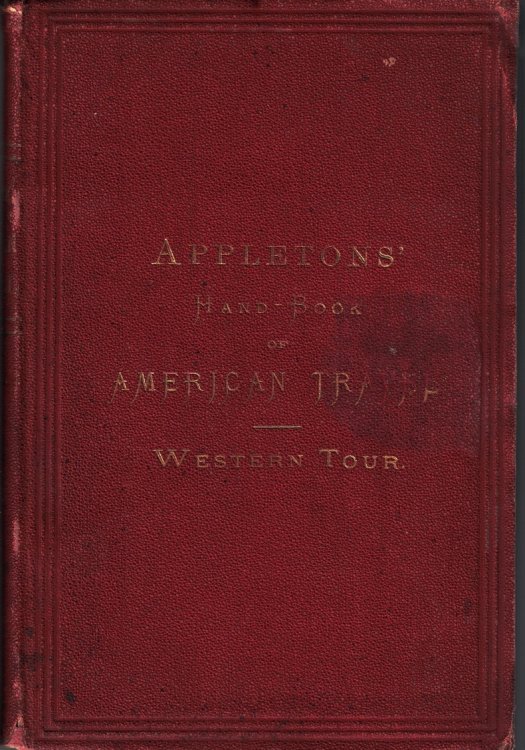 Appleton's Hand-Book of American Travel: Western Tour, Embracing Eighteen Through Routes to the West and Far West, Tours of the Great lakes and Rivers. [1871]