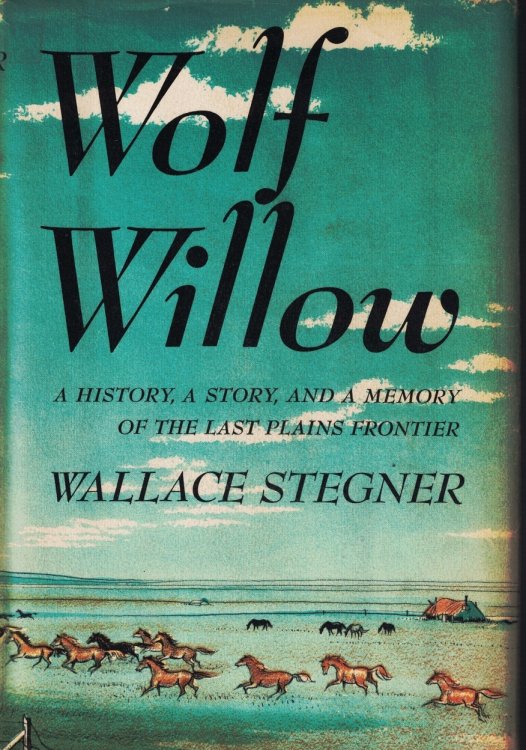 Wolf Willow: A History, A Story, and a Memory of the Last Plains Frontier