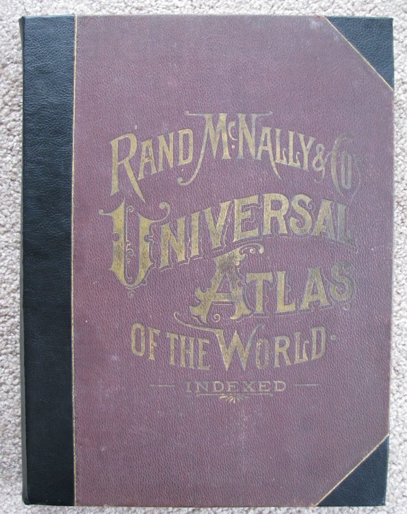Rand McNally & Co.'s Universal Atlas of the World Containing Colored Maps of Every Country and Civil Division Upon the Face of the Globe