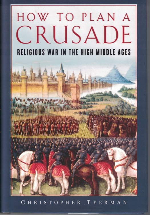 Image for How to Plan a Crusade Religious War in the High Middle Ages How to Plan a Crusade Religious War in the High Middle Ages