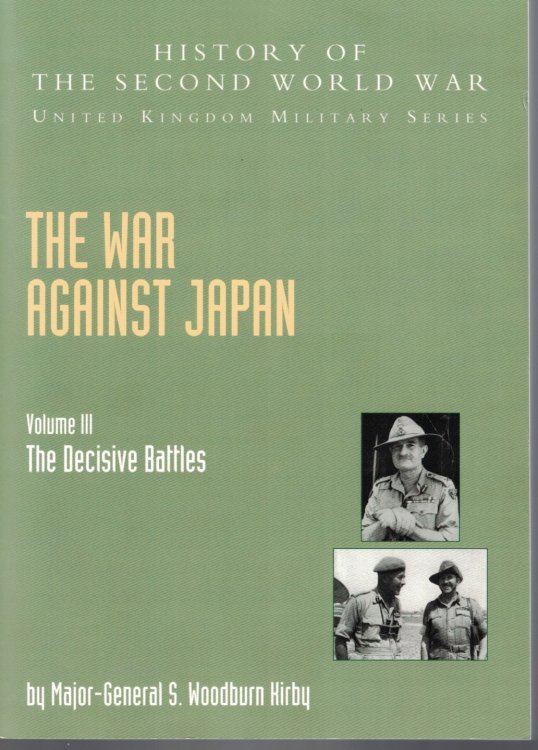 War Against Japan, Volume III [3]: The Decisive Battles [History of the Second World War - United Kingdom Military Series]