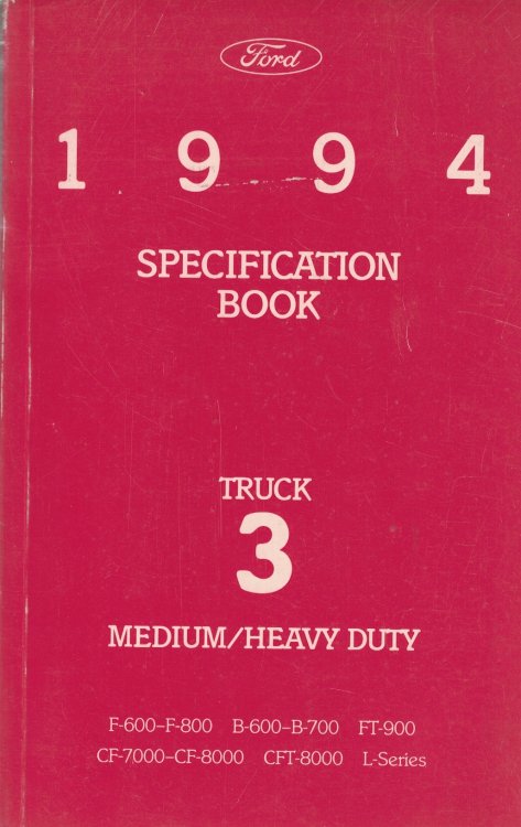 1994 Ford Medium/Heavy Duty Truck Specification Book 3: F-600 - F-800; B-600 - B-700; FT-900; CF-7000 - CF-8000; CFT-8000; L-Series [Original Manual]