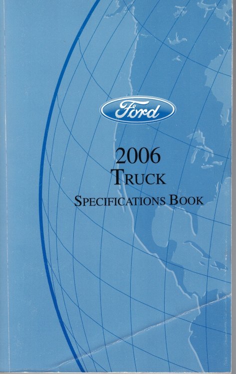 2006 Ford Truck Specifications Book [Original Manual] E-Series; Escape/Hybrid; Expedition; Explorer; F-150; F53 Motorhome Chassis; F-Super Duty 250-550, 650-750; Freestar; Low Cab Forward; Mariner/Hybrid; Mark LT; Monteray; Mountaineer; Navigator; Ranger