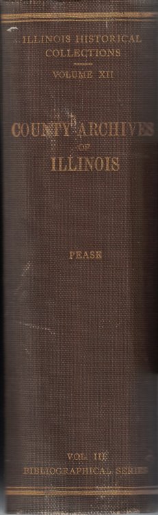 Collections of the Illinois State Historical Library, Volume XII; Bibliographical Series, Volume III: The County Archives of the State of Illinois