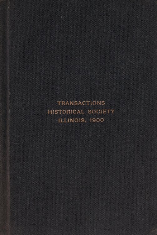 Transactions of the Illinois State Historical Society for the Year 1900: Publication No. IV of the Illinois State Historical Library