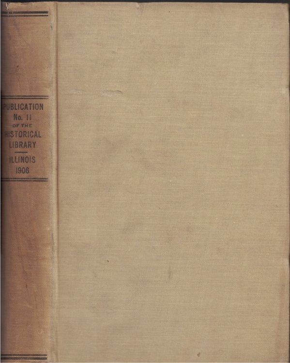 Transactions of the Illinois State Historical Society for the Year 1906; Seventh Annual Meeting of the Society, Springfield, Ill., January 24-25, 1906: Publication No. Eleven of the Illinois State Historical Library