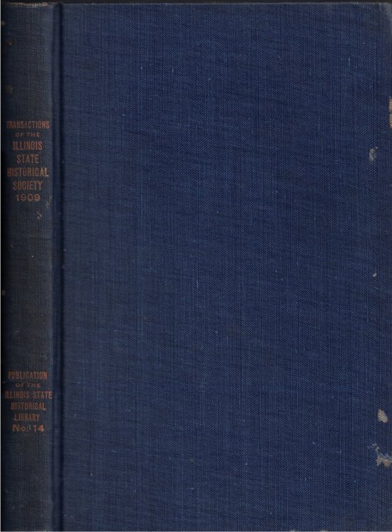 Transactions of the Illinois State Historical Society for the Year 1909; Tenth Annual Meeting of the Society, Springfield, Ill., May 13, 14, 1909: Publication No. Fourteen of the Illinois State Historical Library