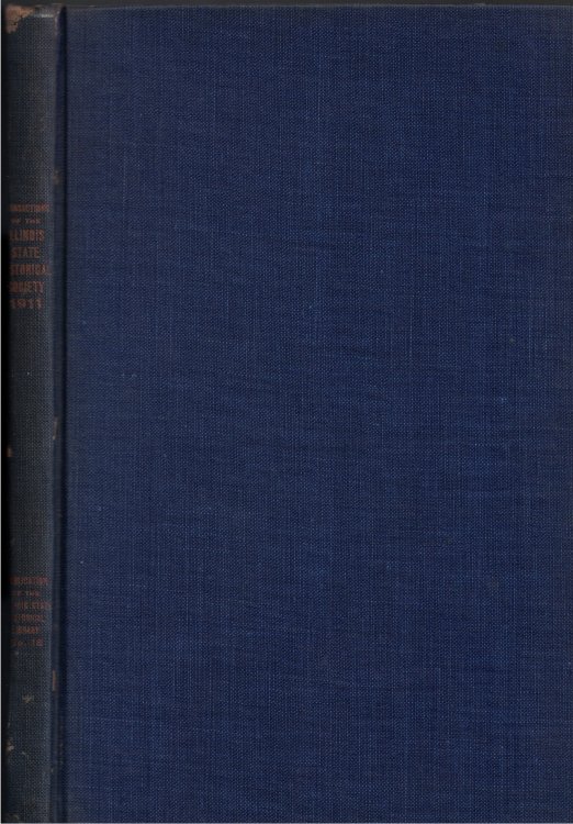 Transactions of the Illinois State Historical Society for the Year 1911; Twelfth Annual Meeting of the Society, Chicago-Evanston, May 17-18, 1911 - Special Memorial Meeting, Springfield, April 14, 1911 Publication Number Sixteen of the Illinois State Historical Library