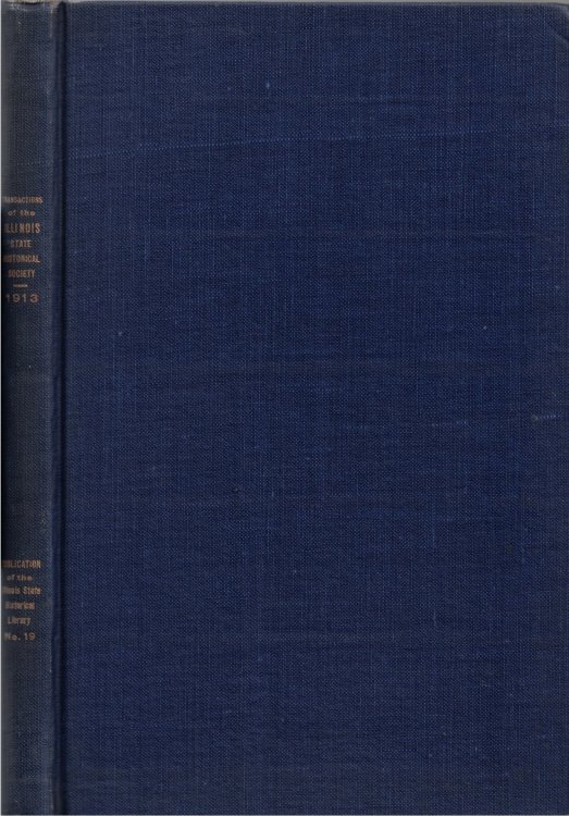 Transactions of the Illinois State Historical Society for the Year 1913; Fourteenth Annual Meeting of the Society, Springfield, Illinois, May 15-16, 1913: Publication Number Nineteen of the Illinois State Historical Library