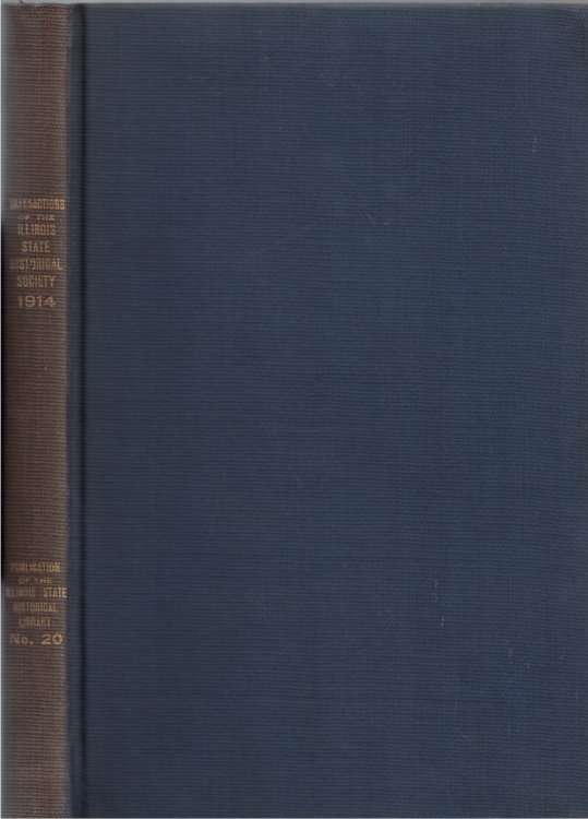 Transactions of the Illinois State Historical Society for the Year 1914; Fifteenth Annual Meeting of the Society, Springfield, Illinois, May 7-8, 1914: Publication Number Twenty of the Illinois State Historical Library