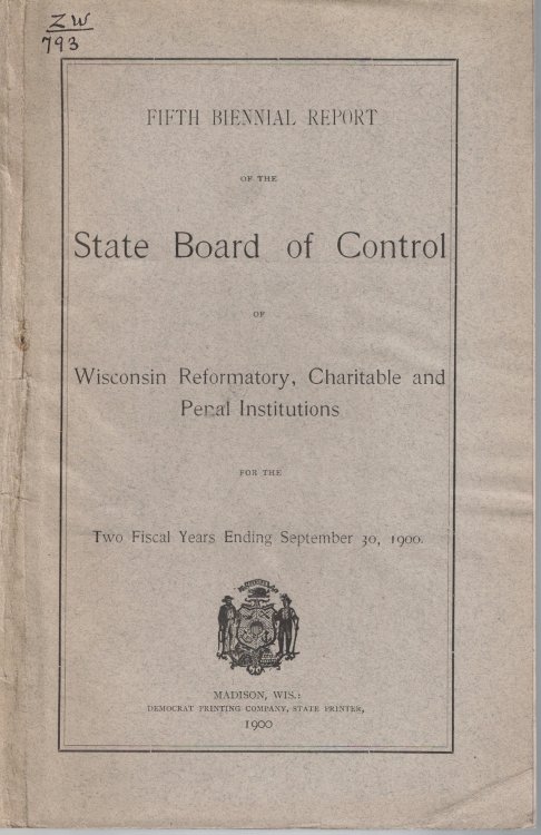 Fifth Biennial Report of the State Board of Control of Wisconsin Reformatory, Charitable and Penal Institutions; for the Two Fiscal Years Ending September 30, 1900