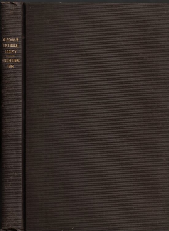 Proceedings of the State Historical Society of Wisconsin at its Fifty-Second Annual Meeting, Held October 27, 1904