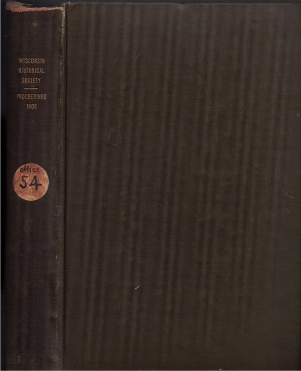 Proceedings of the State Historical Society of Wisconsin at its Fifty-Fourth Annual Meeting, Held October, 1906