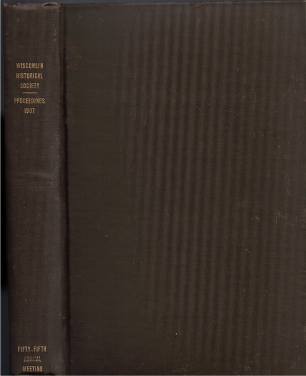 Proceedings of the State Historical Society of Wisconsin at its Fifty-Fifth Annual Meeting, Held November 7, 1907