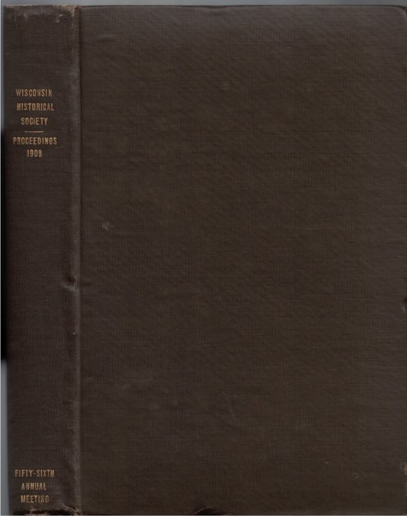 Proceedings of the State Historical Society of Wisconsin at its Fifty-Sixth Annual Meeting, Held October 15, 1908