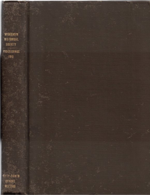 Proceedings of the State Historical Society of Wisconsin at its Fifty-Eighth Annual Meeting, Held October 20, 1910