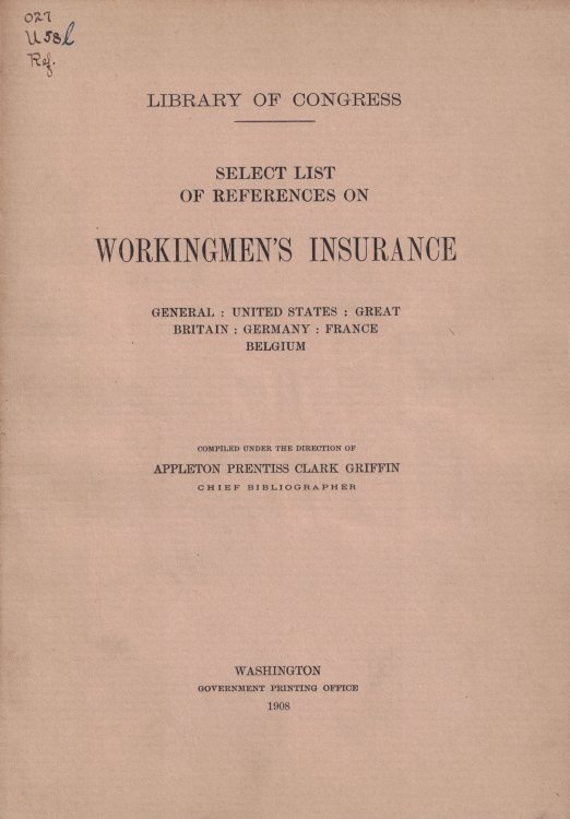 Select List of References on Workingmen's Insurance, General: United States: Great Britain: Germany: France: Belgium (Library of Congress)