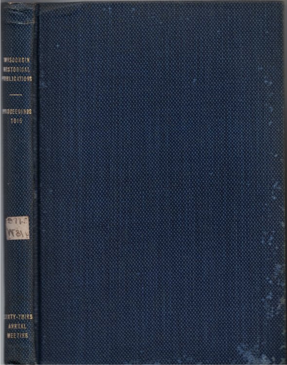 Proceedings of the Society at Its Sixty-Third Annual Meeting, Held October 21, 1915 (Publications of the State Historical Society of Wisconsin Collections)