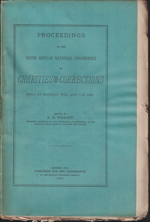Proceedings of the Ninth Annual Conference of Charities and Correction, Held at Madison, Wis., Aug. 7-12, 1882