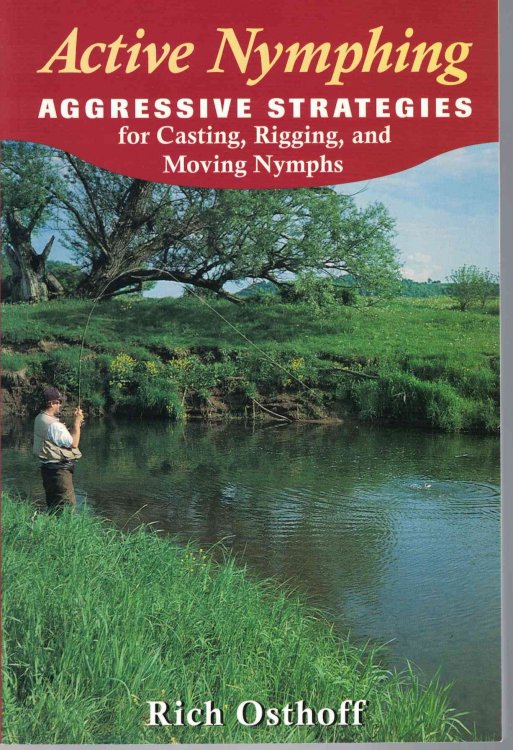 Active Nymphing Aggressive Strategies for Casting, Rigging, and Moving Nymphs