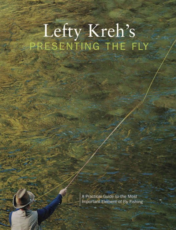 Lefty Kreh's Presenting the Fly A Practical Guide to the Most Important Element of Fly Fishing