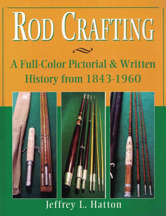 Rod Crafting: A Full-Color Pictorial & Written History from 1843-1960