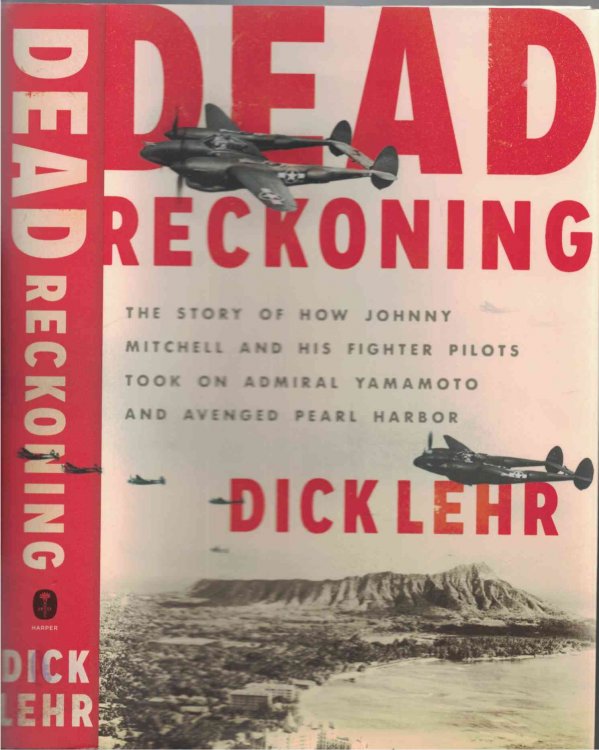 Dead Reckoning: The Story of How Johnny Motchell and his Fighter Pilots Took on Admiral Yamamoto and Avenged Pearl Harbor