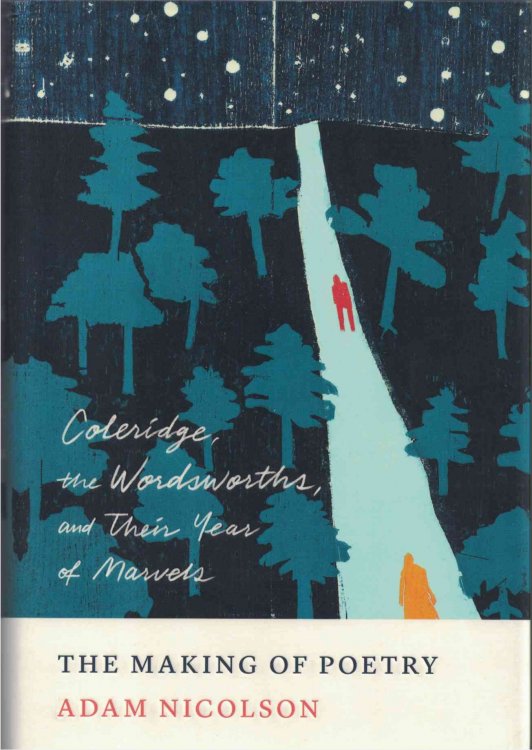 The Making of Poetry Coleridge, the Wordsworths, and Their Year of Marvels