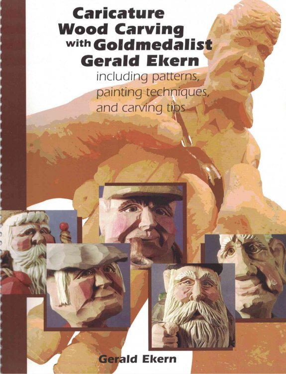 Caricature Wood Carving with Goldmedalist Gerald Ekern: Including Patterns, Painting Techniques, and Carving Tips