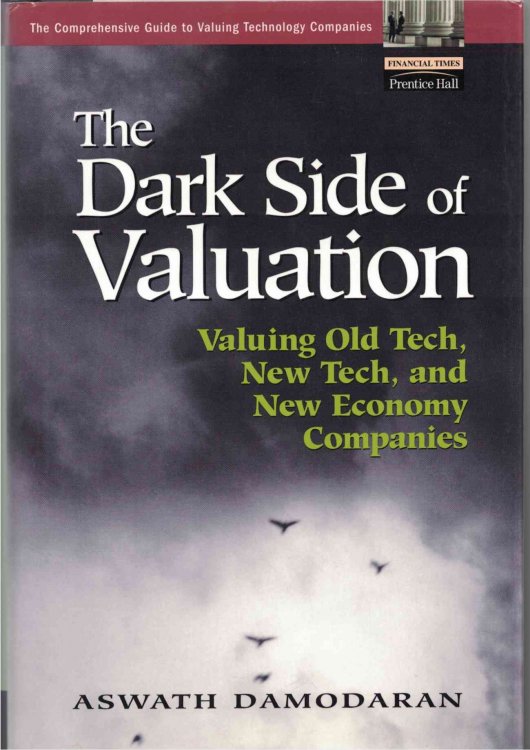 The Dark Side of Valuation Valuing Old Tech, New Tech, and New Economy Companies