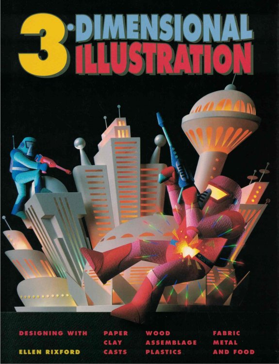 3-dimensional Illustration [Designing with Paper, Clay, Casts, Wood, Assemblage, Plastics, Fabric, Metal and Food]