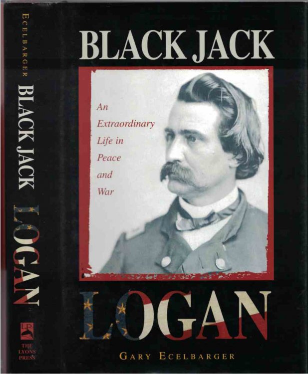 Black Jack Logan An Extraordinary Life in Peace and War