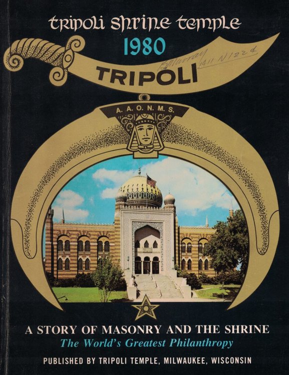 Tripoli Shrine Temple 1980. A Story of Masonry and the Shrine, The World's Greatest Philanthropy [Yearbook] [Milwaukee, Wisconsin]