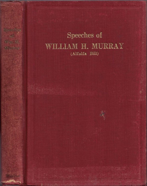 The Speeches of William Henry Murray: Governor of Oklahoma, President of Oklahoma Constitutional Convention, Speaker of First Legislature of Oklahoma, Congressman from Oklahoma