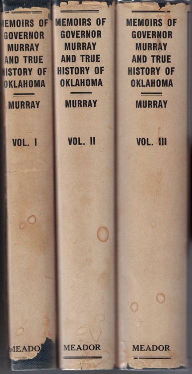 Memoirs of Governor Murray and True History of Oklahoma: Together with his Biography, Philosophy, Statesmanship, and Oklahoma History, Interwoven (Three Volume Set)