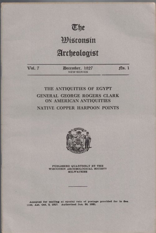 The Wisconsin Archeologist, Volume 7, No. 1, December 1927 [New Series]: The Antiquities of Egypt, General George Rogers Clark on American Antiquities, Native Copper Harpoon Points