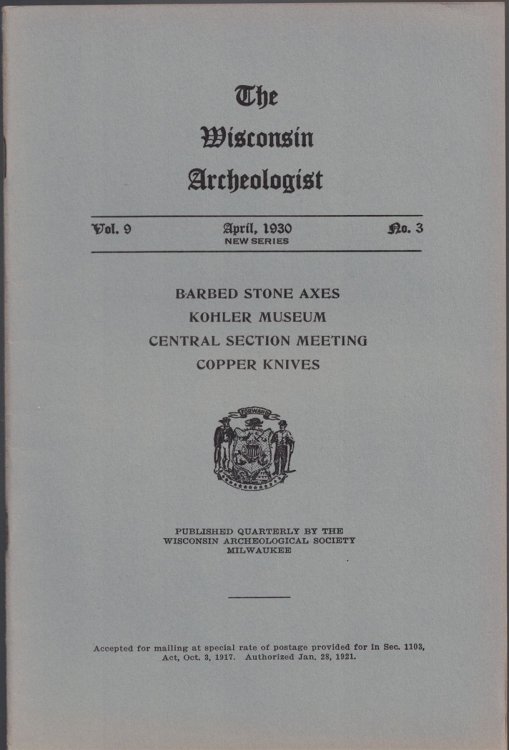 The Wisconsin Archeologist, Volume 9, No. 3, April 1930 [New Series]: Barbed Stone Axes, Kohler Museum, Central Section Meeting, Copper Knives