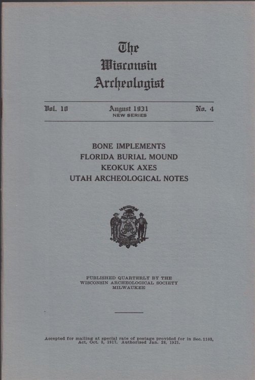 The Wisconsin Archeologist, Volume 10, No. 4, April 1931 [New Series]: Bone Implements, Florida Burial Mound, Keokuk Axes, Utah Archeological Notes