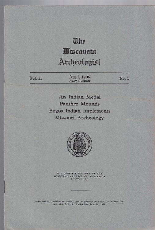 The Wisconsin Archeologist, Volume 16, No. 1, April, 1936 [New Series]: An Indian Medal / Panther Mounds / Bogus Indian Implements / Missouri Archeology