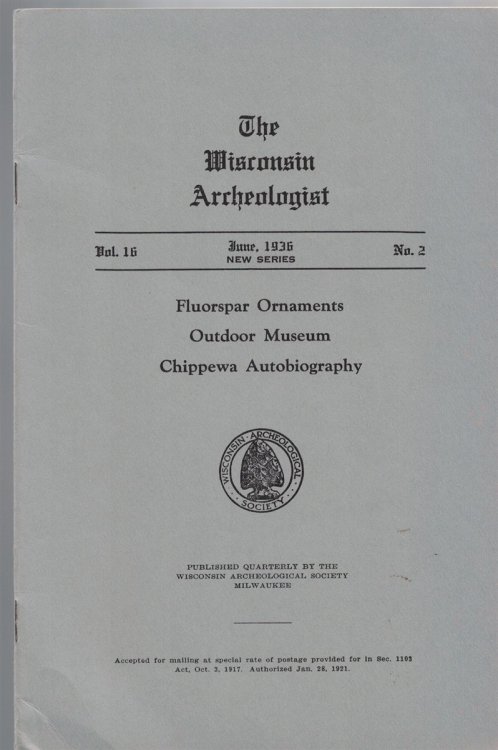 The Wisconsin Archeologist, Volume 16, No. 2, June, 1936 [New Series]: Fluorspar Ornaments / Outdoor Museum / Chippewa Autobiography