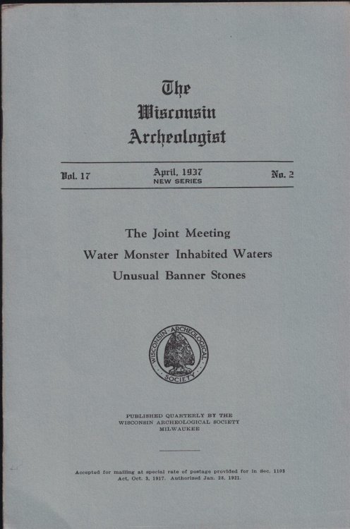 The Wisconsin Archeologist, Volume 17, No. 2, April, 1937 [New Series]: The Joint Meeting / Water Monster Inhabited Waters / Unusual Banner Stones