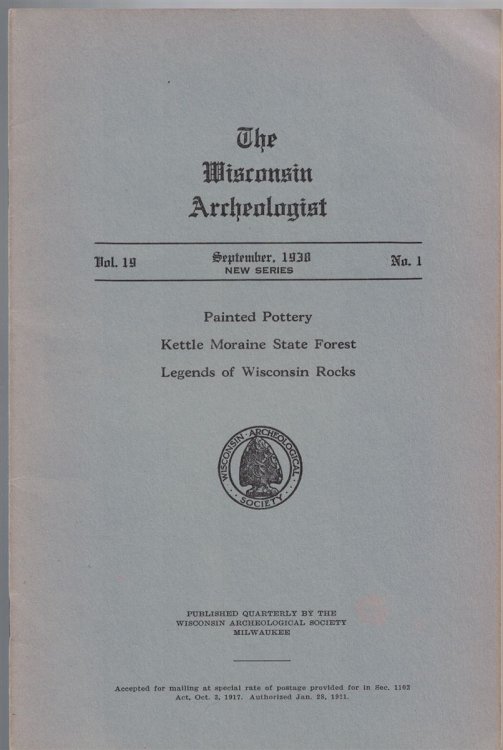The Wisconsin Archeologist, Volume 19, No. 1, September, 1938 [New Series]: Painted Pottery / Kettle Moraine State Forest / Legends of Wisconsin Rocks