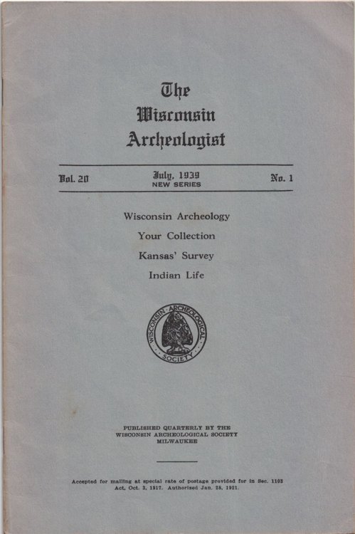 The Wisconsin Archeologist, Volume 20, No. 1, July, 1939 [New Series]: Wisconsin Archeology / Your Cillection / Kansas' Survey / Indian Life
